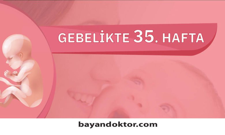 35. Hafta Gebelik – Hafta Hafta Hamilelik