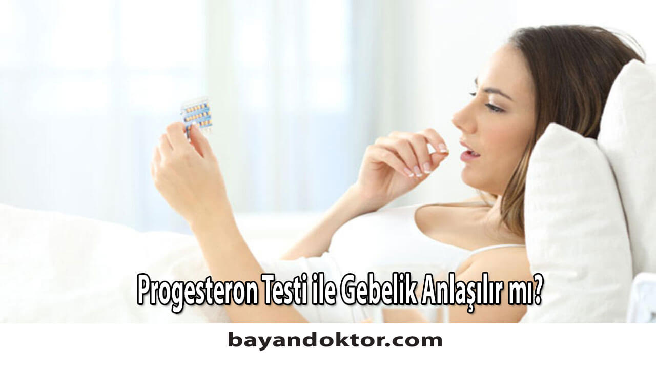 Progesteron Testi ile Gebelik Anlaşılır mı?