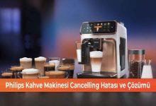 Philips Kahve Makinesi Cancelling Hatası ve Çözümü