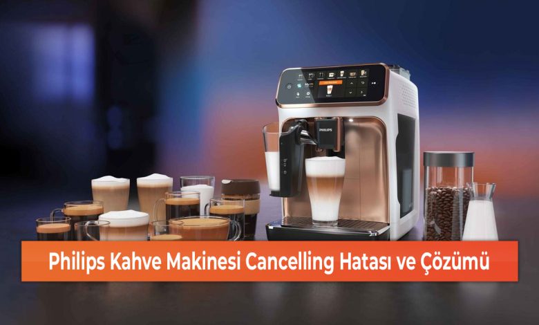 Philips Kahve Makinesi Cancelling Hatası ve Çözümü