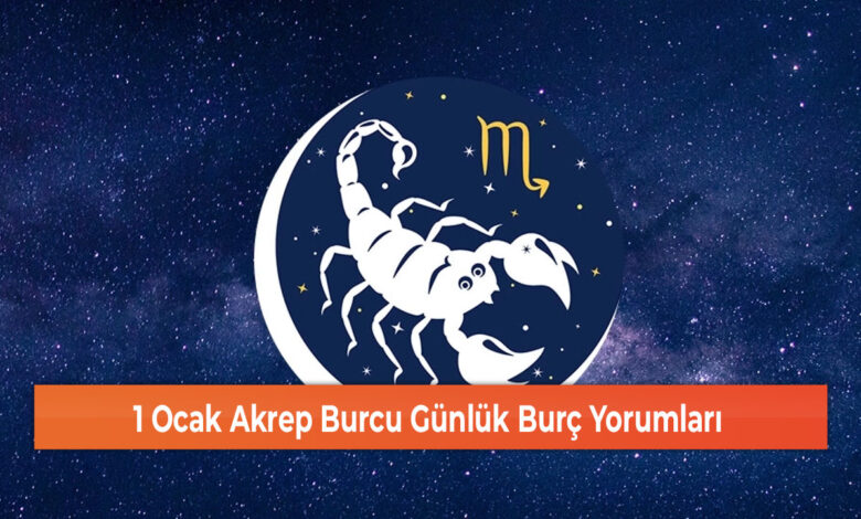 1 Ocak Akrep Burcu Günlük Burç Yorumları