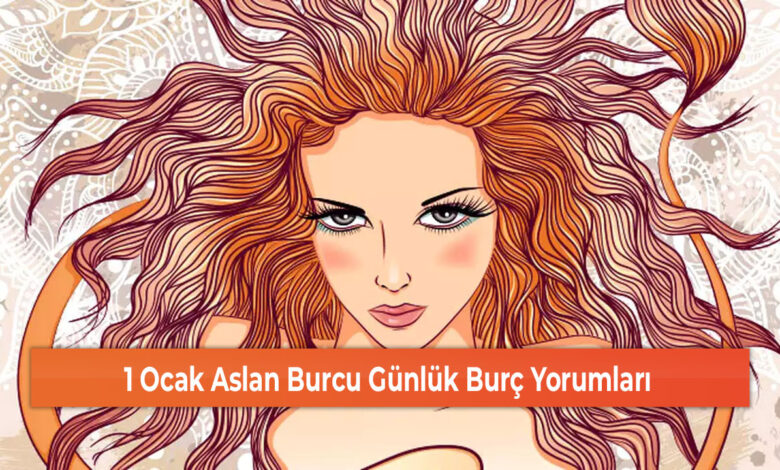 1 Ocak Aslan Burcu Günlük Burç Yorumları