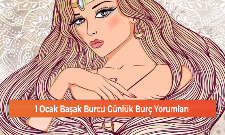 1 Ocak Başak Burcu Günlük Burç Yorumları