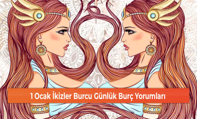 1 Ocak İkizler Burcu Günlük Burç Yorumları