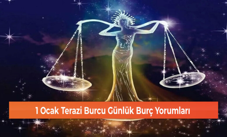 1 Ocak Terazi Burcu Günlük Burç Yorumları