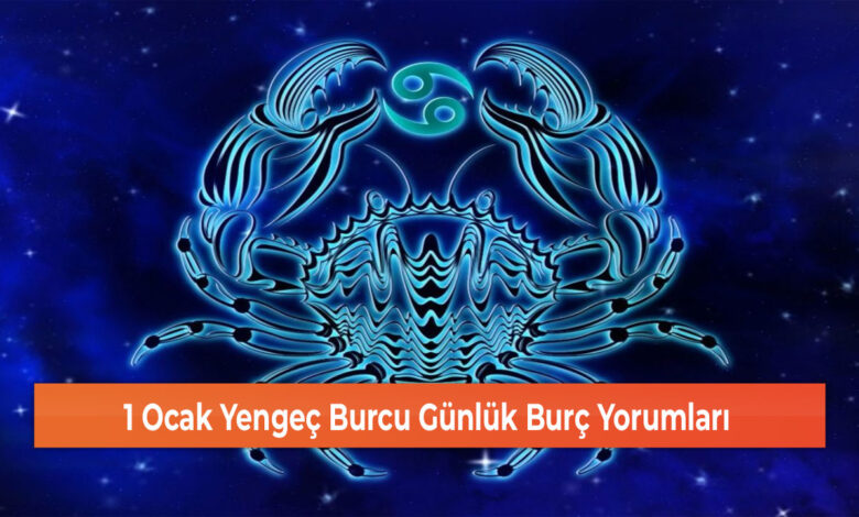 1 Ocak Yengeç Burcu Günlük Burç Yorumları