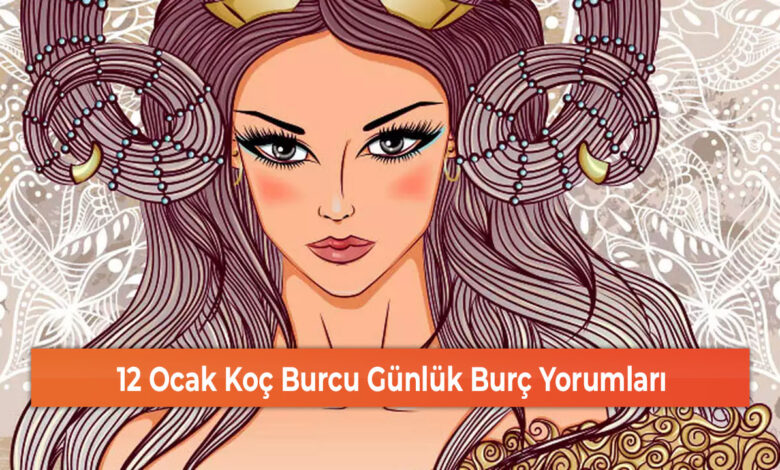 12 Ocak Koç Burcu Günlük Burç Yorumları