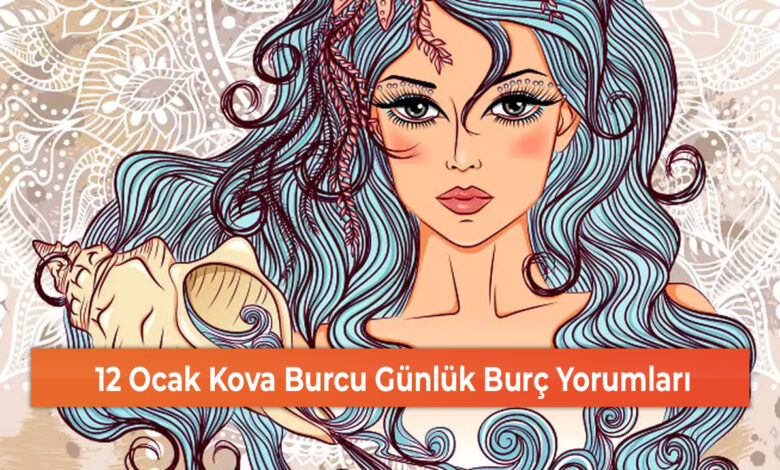 12 Ocak Kova Burcu Günlük Burç Yorumları