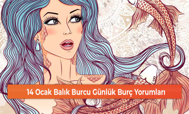 14 Ocak Balık Burcu Günlük Burç Yorumları