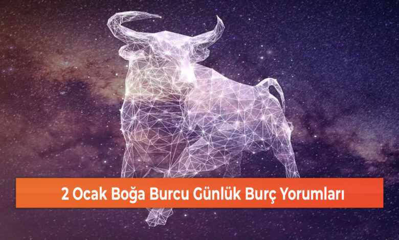 2 Ocak Boğa Burcu Günlük Burç Yorumları