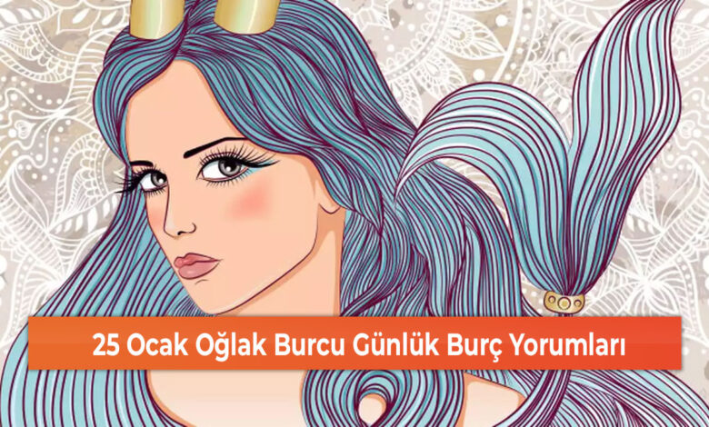 25 Ocak Oğlak Burcu Günlük Burç Yorumları