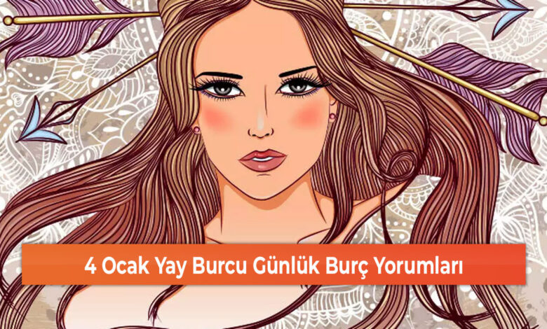 4 Ocak Yay Burcu Günlük Burç Yorumları