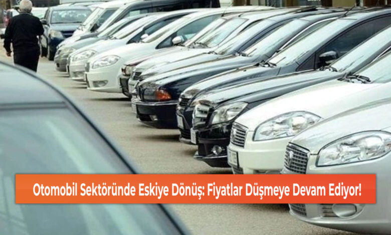 Otomobil Sektöründe Eskiye Dönüş: Fiyatlar Düşmeye Devam Ediyor!