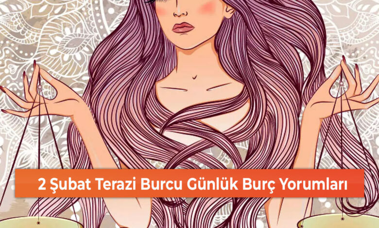 2 Şubat Terazi Burcu Günlük Burç Yorumları