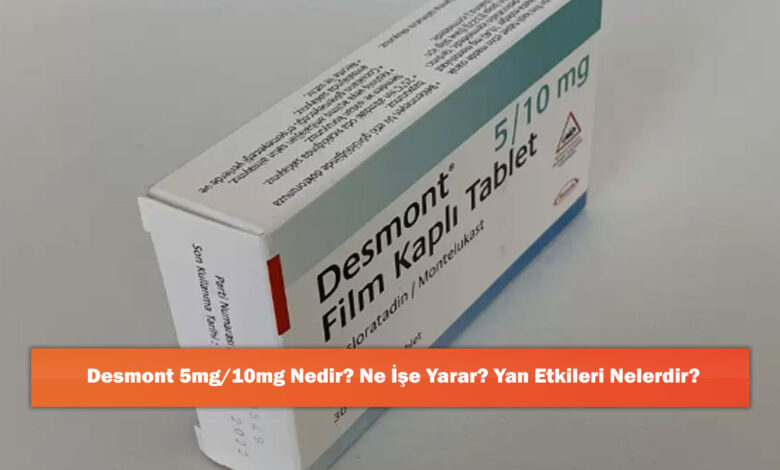 Desmont 5mg/10mg Nedir? Ne İşe Yarar? Yan Etkileri Nelerdir?
