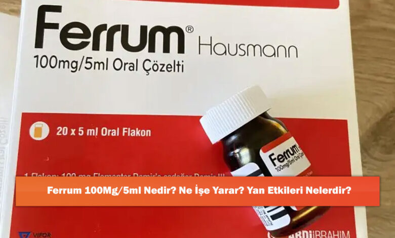 Ferrum 100mg/5ml Nedir? Ne İşe Yarar? Yan Etkileri Nelerdir?