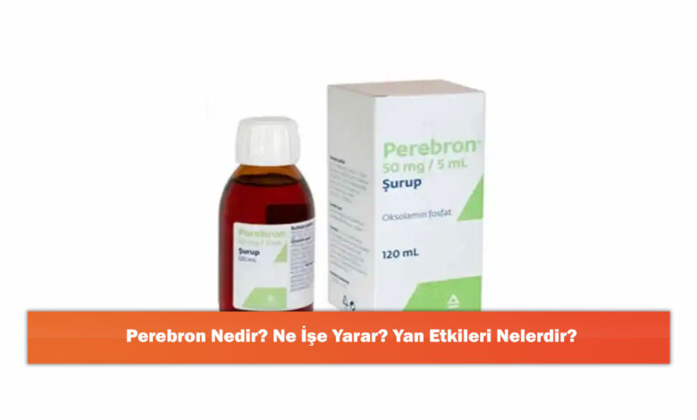 Perebron Nedir? Ne İşe Yarar? Yan Etkileri Nelerdir?