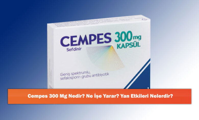 Cempes 300 Mg Nedir? Ne İşe Yarar? Yan Etkileri Nelerdir? 1 Cempes 300 Mg Nedir? Ne İşe Yarar? Yan Etkileri Nelerdir?