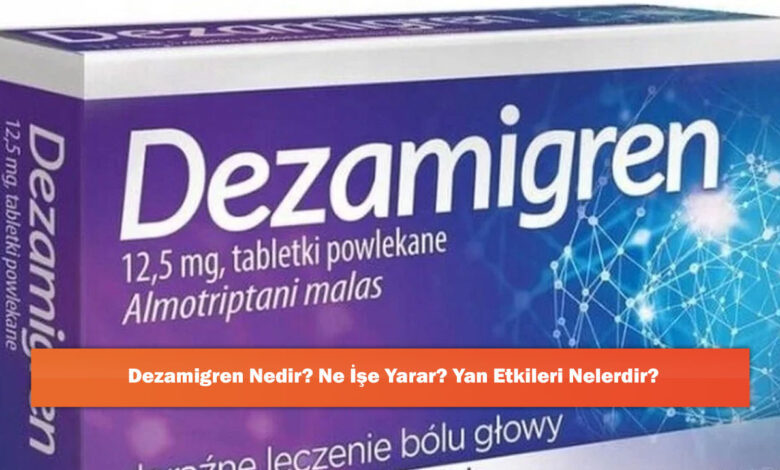 Dezamigren Nedir? Ne İşe Yarar? Yan Etkileri Nelerdir?