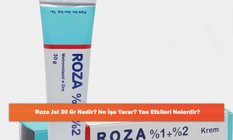 Roza Jel 30 Gr Nedir? Ne İşe Yarar? Yan Etkileri Nelerdir?